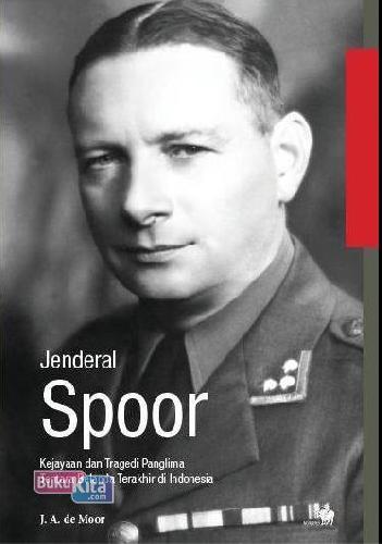 Cover Buku Jenderal Spoor - Kejayaan & Tragedi Panglima Tentara Belanda Terakhir Di Indonesia