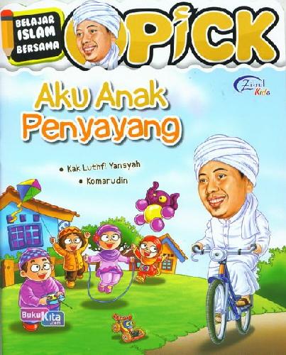 Cover Buku Aku Anak Penyayang: Belajar Islam Bersama Opick