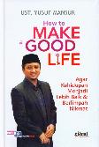 How to Make Good Life