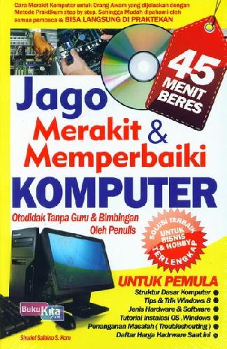 Cover Buku Jago Merakit & Memperbaiki Komputer Otodidak Tanpa Guru & Bimbingan Oleh Penulis