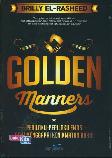 Golden Manners : Perilaku-Perilaku Emas Demi Menggapai Kenikmatan Abadi