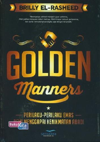 Cover Buku Golden Manners : Perilaku-Perilaku Emas Demi Menggapai Kenikmatan Abadi