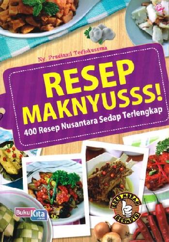 Cover Buku Resep Maknyusss : 400 Resep Nusantara Sedap Terlengkap