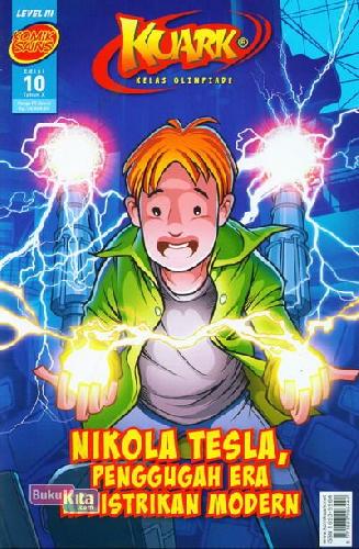 Cover Buku Komik Sains Kuark Level III Tahun X edisi 10 : Nikola Tesla, Penggugah Era Kelistrikan Modern