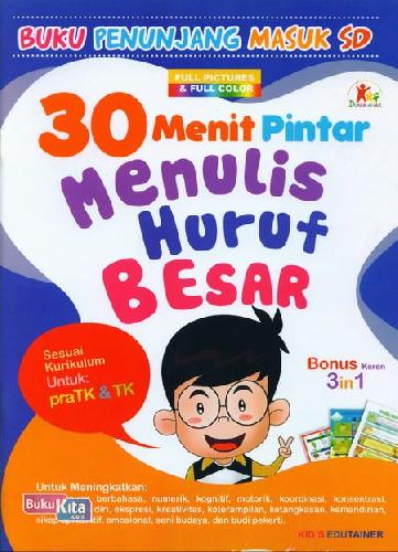 Cover Buku 30 Menit Pintar Menulis Huruf Besar : Buku Penunjang Masuk SD