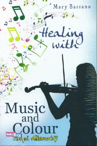 Cover Buku Healing With Music and Colour (Terapi Alternatif)
