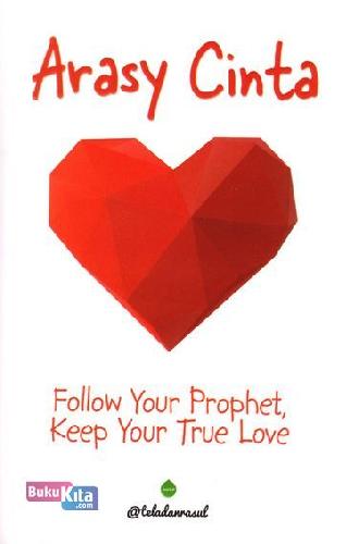 Cover Buku Arasy Cinta: Follow Your Prophet Keep Your True Love