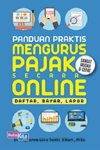 Cover Buku Panduan Praktis Mengurus Pajak Secara Online: Daftar, Bayar, Lapor
