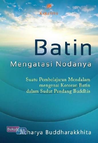 Cover Buku Batin Mengatasi Nodanya Suatu Pembelajaran Mendalam Mengenai Kotoran Batin Dalam Sudut Pandang Buddhis