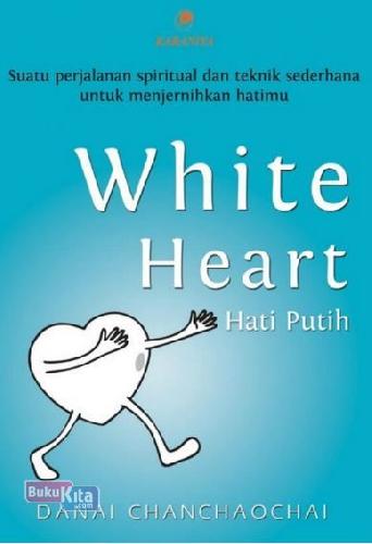 Cover Buku White Heart - Hati Putih : Suatu perjalanan spiritual dan teknik sederhana untuk menjernihkan hatimu oleh Danai Chanchaochai