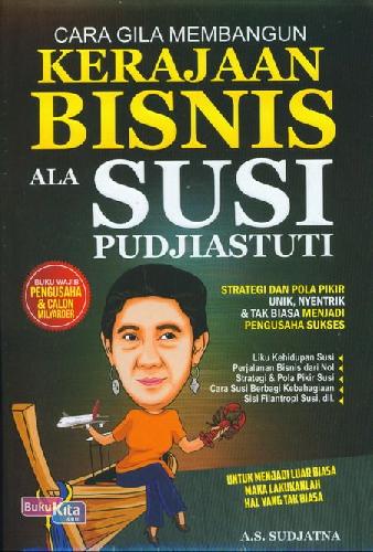 Cover Buku Cara Gila Membangun Kerajaan Bisnis Ala Susi Pudjiastuti 