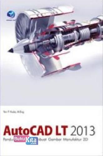 Cover Buku Autocad Lt 2013 :Pand.Mudah Membuat Gbr Manufaktur 2D