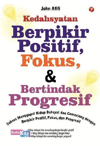 Cover Buku Kedahsyatan Berpikir Positif, Fokus&Bertindak Progresif