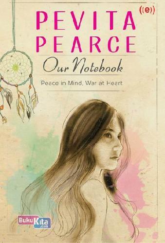 Cover Buku Pevita Pearce: Our Notebook ( Peace In Mind, War At Heart )