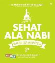 Sehat Ala Nabi: 365 Tips Sehat Sesuai Ajaran Rasulullah