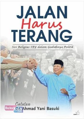 Cover Buku Jalan Harus Terang, Sisi Religius Sby Dalam Gaduhnya Politik