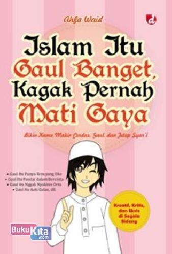 Cover Buku Islam Itu Gaul Banget,Kagak Pernah Mati Gaya