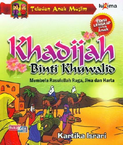 Cover Buku Teladan Anak Muslim : Khadijah Binti Khuwalid - Membela Rasulullah Raga, Jiwa dan Harta