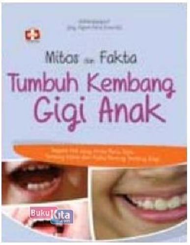 Cover Buku Mitos&Fakta Tumbuh Kembang Gigi Anak