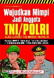 Wujudkan Mimpi Jadi Anggota TNI/POLRI ( Buku Latihan Tes Masuk TNI/POLRI )