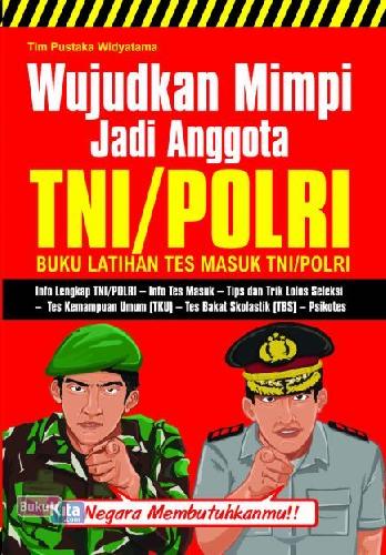 Cover Buku Wujudkan Mimpi Jadi Anggota TNI/POLRI ( Buku Latihan Tes Masuk TNI/POLRI )
