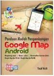 Panduan Mudah Pengembangan Google Map Android
