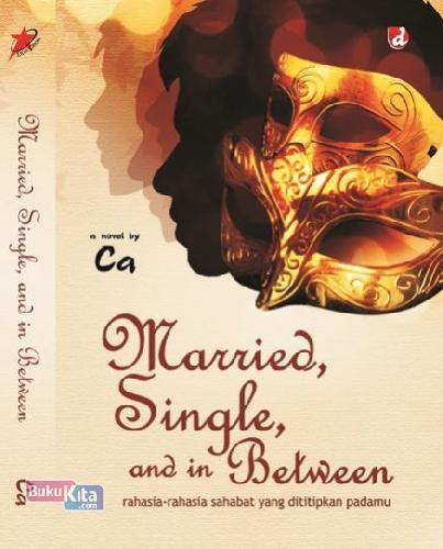 Cover Buku Married, Single, and in Between : Rahasia-rahasia Sahabat yang Dititipkan Padamu