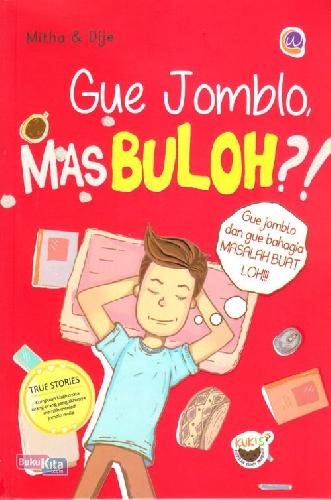 Cover Buku Gue Jomblo Mas Buloh ?! : Gue Jomlo Dan Gue Bahagia Masalah Buat Loh!!!!