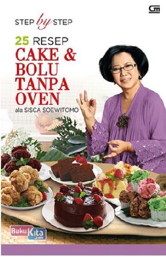 Cover Buku Step By Step 25 Resep Cake & Bolu Tanpa Oven Ala Sisca Soewitomo