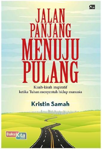 Cover Buku Jalan Panjang Menuju Pulang:Kisah2 Inspiratif Ketika Tuhan Menyentuh Hidup Manusia