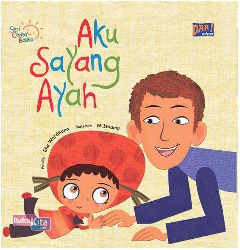 Cover Buku Aku Sayang Ayah : Seri Cerita Balita