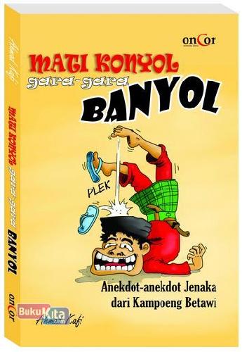 Cover Buku Mati Konyol Gara-Gara Banyol: Anekdot-anekdot Jenaka dari Kampoeng Betawi