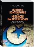 JAHILIYAH KONTEMPORER DAN HEGEMONI NALAR KEKERASAN : Merajut Islam Indonesia Membangun Peradaban Dunia