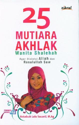 Cover Buku 25 Mutiara Akhlak Wanita Shalehah : Agar Dicintai Allah dan Rasulullah Saw