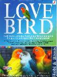 Love Bird : Budi daya Lovebird Hobi yang Menyenangkan Dengan Keuntungan Bisnis Menggiurkan (Full Color)