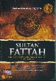 Sultan Fattah : Raja Islam Pertama Penakluk Tanah Jawa (1482-1518 M)