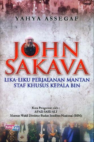 Cover Buku John Sakava : Lika Liku Perjalanan Mantan Staff Khs Kpl Bin