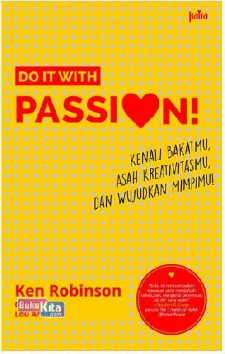 Cover Buku Do It With Passion : Kenali Bakatmu. Asah Kreativitasmu. Dan Wujudkan Mimpimu!