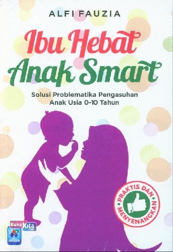 Cover Buku Ibu hebat Anak Smart : Solusi Problematika Pengasuhan Anak