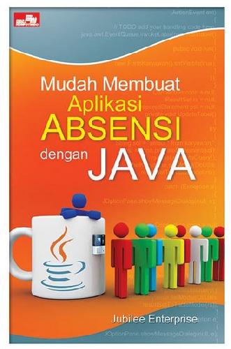 Cover Buku Mudah Membuat Aplikasi Absensi Dengan Java