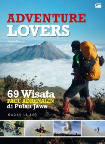 Cover Buku ADVENTURE LOVERS: 69 WISATA PACU ADRENALIN DI PULAU JAWA
