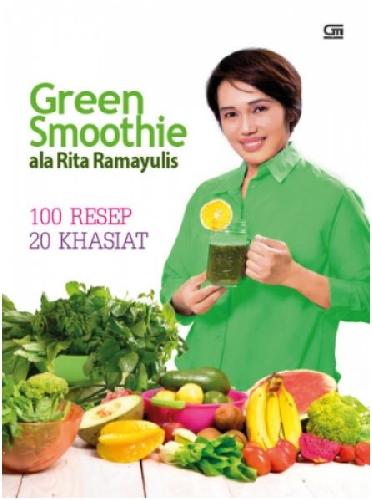Cover Buku Green Smoothie Ala Rita Ramayulis: 100 Resep 20 Khasiat