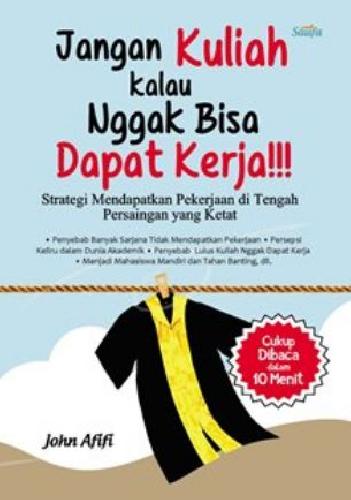 Cover Buku Jangan Kuliah Kalau Nggak Bisa Dapat Kerja!!!