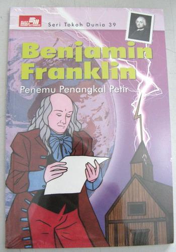Cover Buku Seri Tokoh Dunia 39 : Benjamin Franklin - Penemu Penangkal Petir
