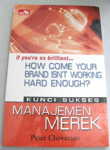 Cover Buku How Come Your Brand Isnt Working Hard Enough - Kunci Sukses Manajemen Merek