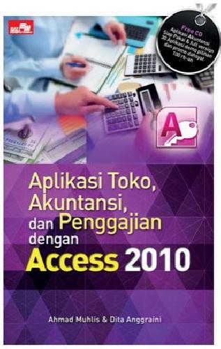 Cover Buku Aplikasi Toko, Akuntansi, & Penggajian Dengan Access 2010 + Cd