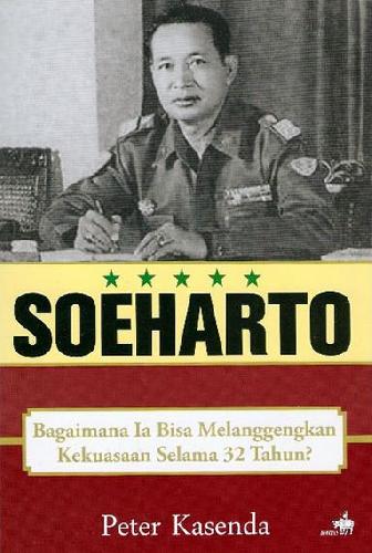 Cover Buku SOEHARTO - Bagaimana Ia Bisa Melanggengkan Kekuasaan Selama 32 Tahun