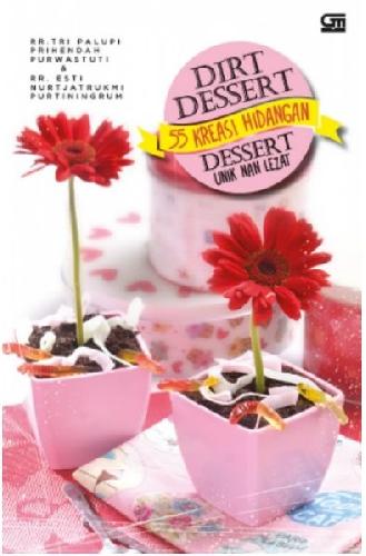 Cover Buku Dirt Dessert 55 Kreasi Hidangan Dessert Unik Nan Lezat