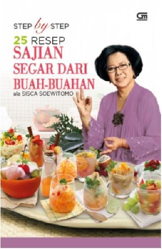 Cover Buku Step By Step 25 Resep Sajian Segar Dari Buah-Buahan Ala Sisca Soewitomo