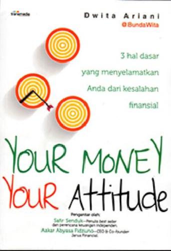 Cover Buku Your Money Your Attitude : 3 Hal Dasar Yang Menyelamatkan